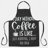 A Day Without Coffee Funny Coffee Lover Gift エプロン (正面)