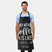 A Day Without Coffee Funny Coffee Lover Gift エプロン (着用した状態)