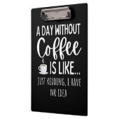 A Day Without Coffee Funny Coffee Lover Gift クリップボード (左)