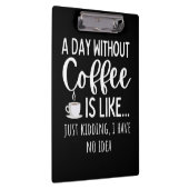 A Day Without Coffee Funny Coffee Lover Gift クリップボード (右)