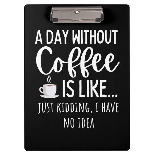 A Day Without Coffee Funny Coffee Lover Gift クリップボード (正面)