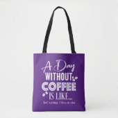A Day Without Coffee Is Like... Print トートバッグ (正面)