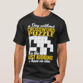 a Day without Crossword Puzzle is like  crossword  Tシャツ (正面)