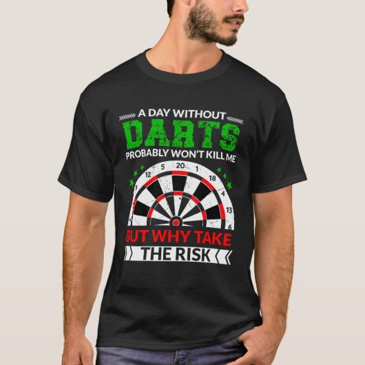 A Day without darts probably won t kill me for dar Tシャツ (正面)