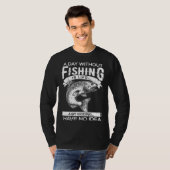 A Day Without Fishing Is Like Have No Idea Fisherm Tシャツ (正面フル)