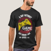 A Day Without Game Is Like,  Gaming Quote Tシャツ (正面)