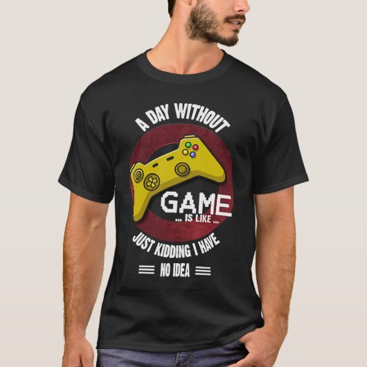 A Day Without Game Is Like,  Gaming Quote Tシャツ (正面)