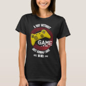 A Day Without Game Is Like,  Gaming Quote Tシャツ (正面)