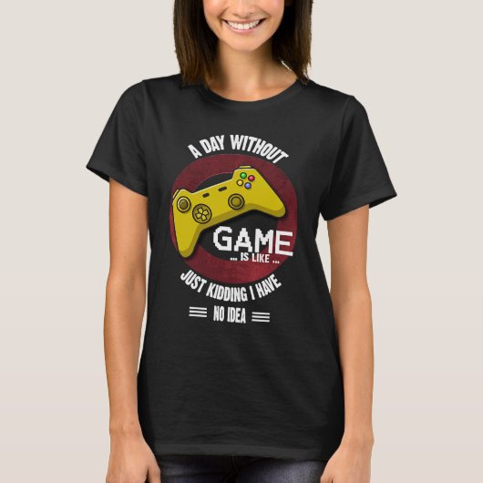 A Day Without Game Is Like, Gaming Quote Tシャツ (正面)