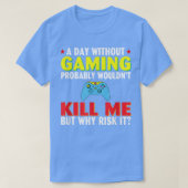 A Day Without Gaming probably wouldn't Kill Me but Tシャツ (デザイン正面)