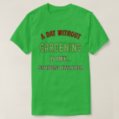 A Day Without Gardening Funny Garden Lover 2022  Tシャツ (デザイン正面)