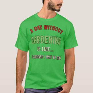 A Day Without Gardening Funny Garden Lover 2022  Tシャツ