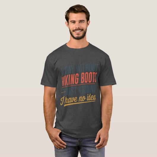 A Day Without Hiking Boots Is Like Just Kidding Co Tシャツ (正面フル)