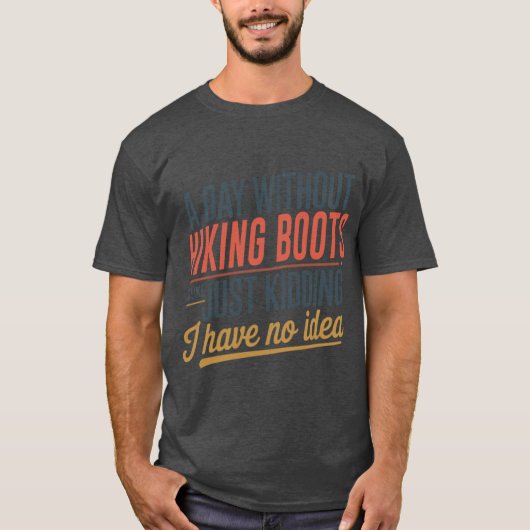 A Day Without Hiking Boots Is Like Just Kidding Co Tシャツ (正面)