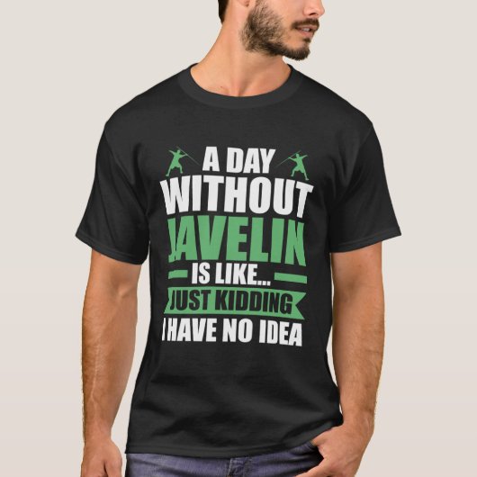a day without javelin is like javelins tシャツ (正面)