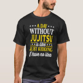 A Day Without Jujitsu Jujitsu 1 Tシャツ (正面)