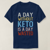 A Day Without Keto Is A Day Wasted, Funny Low Carb Tシャツ (デザイン正面)