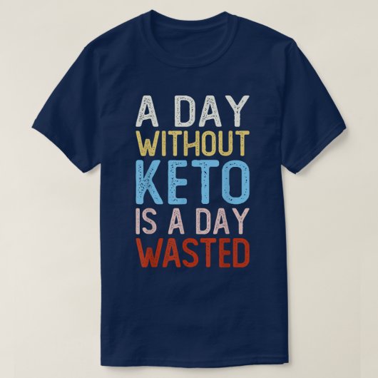A Day Without Keto Is A Day Wasted, Funny Low Carb Tシャツ (デザイン正面)