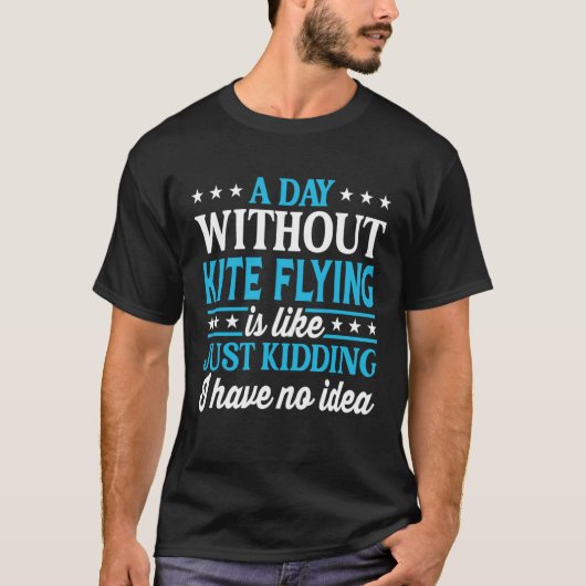 A Day Without Kite Flying  Kite Flying Tシャツ (正面)