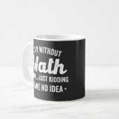 a day without math is like just kidding i have no コーヒーマグカップ (正面左)