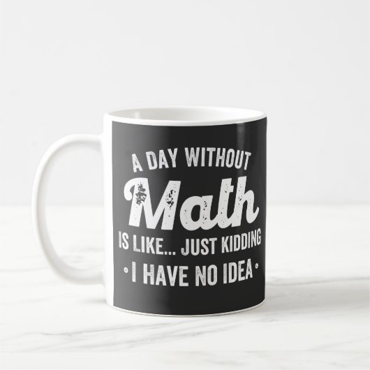 a day without math is like just kidding i have no コーヒーマグカップ (左)