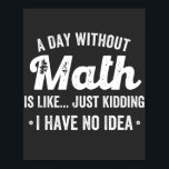 a day without math is like just kidding i have no ポスター<br><div class="desc">a day without math is like just kidding i have no idea math</div>