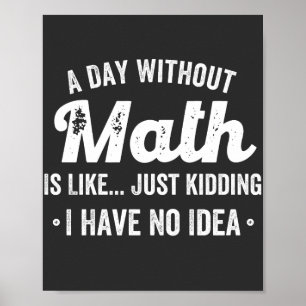 a day without math is like just kidding i have no ポスター