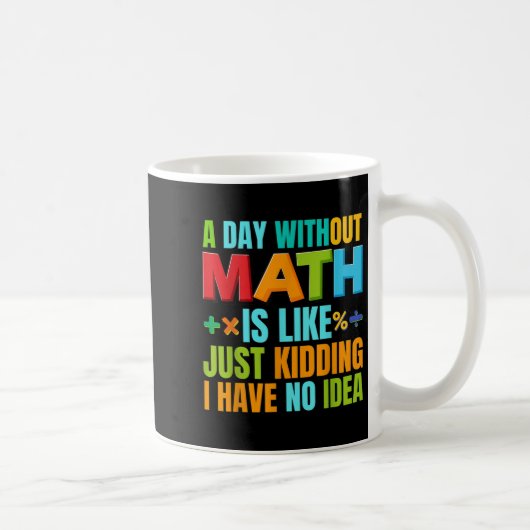 A Day Without Math Student Mathematics Lover Mathe コーヒーマグカップ (右)