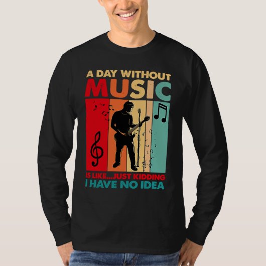A Day Without Music Is Like Just Kidding Funny Vin Tシャツ (正面)