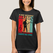 A Day Without Music Is Like Just Kidding Funny Vin Tシャツ (正面)