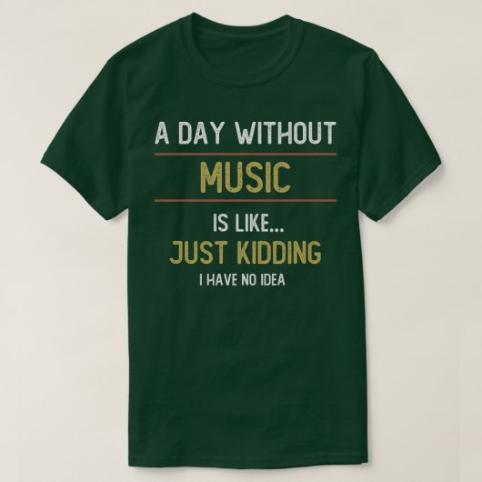 A Day Without Music is Like  Tシャツ (デザイン正面)