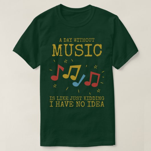 A Day Without Music Is Like  Tシャツ (デザイン正面)