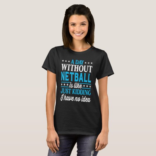A Day Without Netball   Netball Tシャツ (正面フル)