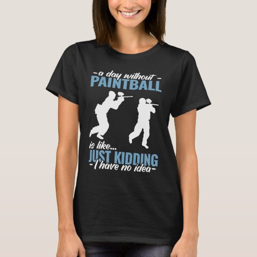 a day without Paintball is like   Paint Schooting  Tシャツ (正面)