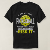 A Day Without Pickleball Tシャツ (デザイン正面)