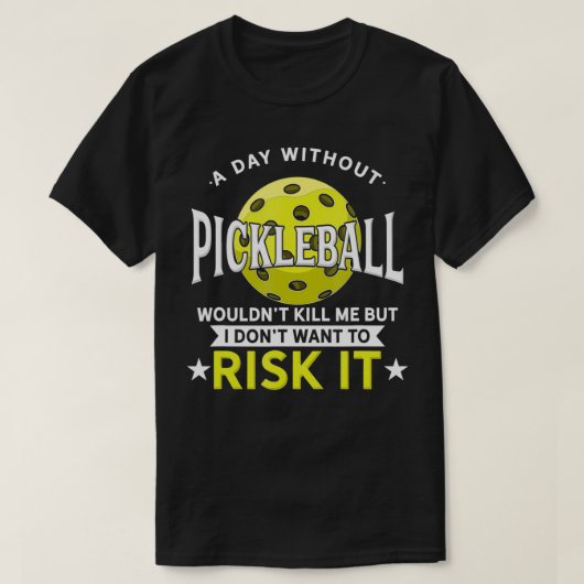 A Day Without Pickleball  Tシャツ (デザイン正面)