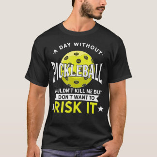 A Day Without Pickleball  Tシャツ