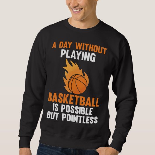 a day without playing basketball is possible sport スウェットシャツ (正面)