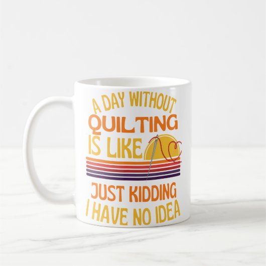 A Day Without Quilting Funny Quilting Humor コーヒーマグカップ (左)