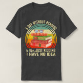 A Day Without Reading Is Like Book Lover Book Nerd Tシャツ (デザイン正面)