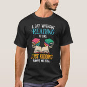 A Day Without Reading Librarian Bookworm Book Love Tシャツ (正面)