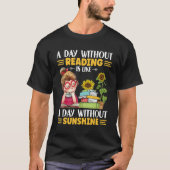 A day without Reading like with ou sunshine sunflo Tシャツ (正面)