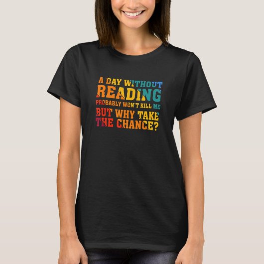A day without reading probably won't kill me tシャツ (正面)
