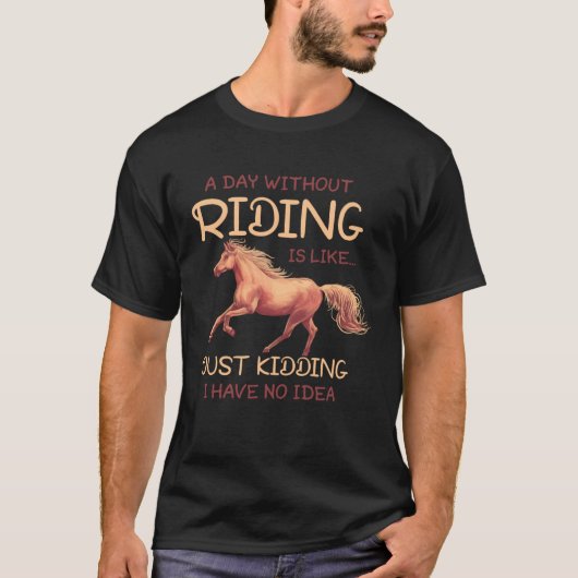 A Day Without Riding Horse English Riding Dressage Tシャツ (正面)