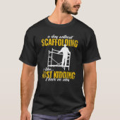 a day without scaffolding scaffolder  men Scaffold Tシャツ (正面)