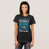 A Day Without Skiing   Ski Skier Tシャツ (正面フル)