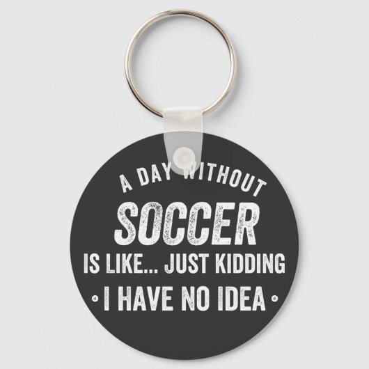 A Day Without Soccer Is Like Just Kidding キーホルダー (正面)