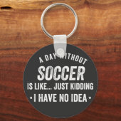 A Day Without Soccer Is Like Just Kidding キーホルダー (正面)