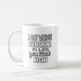 A Day Without Sunshine Is Like You Know Night コーヒーマグカップ