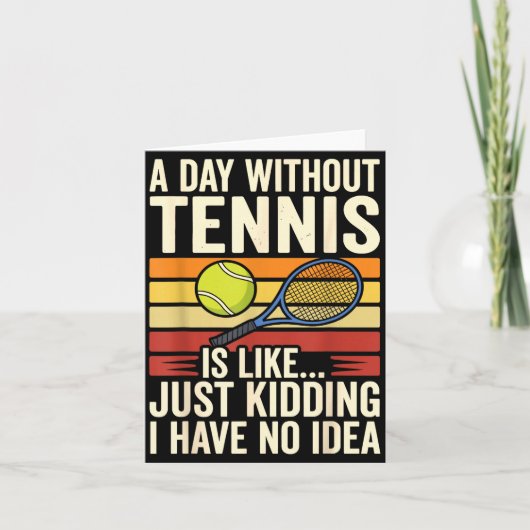 A Day Without Tennis Is Like Just Kidding I Have N カード (正面)